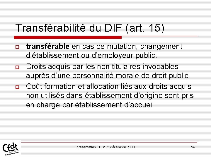 Transférabilité du DIF (art. 15) o o o transférable en cas de mutation, changement Transférabilité du DIF (art. 15) o o o transférable en cas de mutation, changement