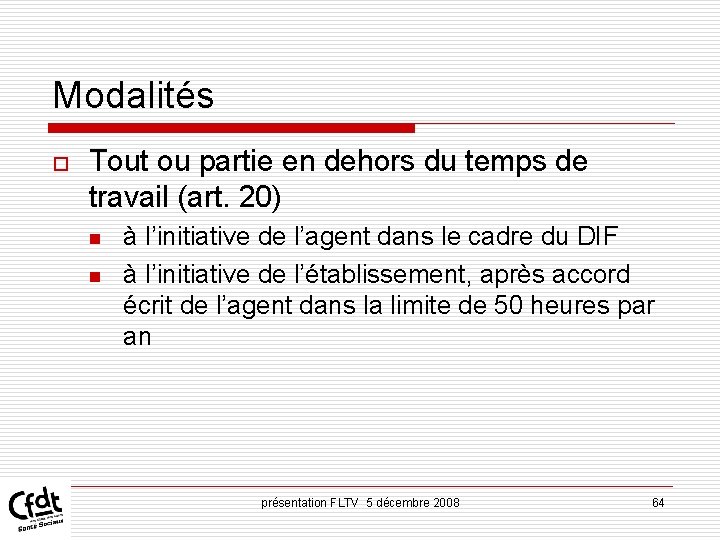 Modalités o Tout ou partie en dehors du temps de travail (art. 20) n Modalités o Tout ou partie en dehors du temps de travail (art. 20) n