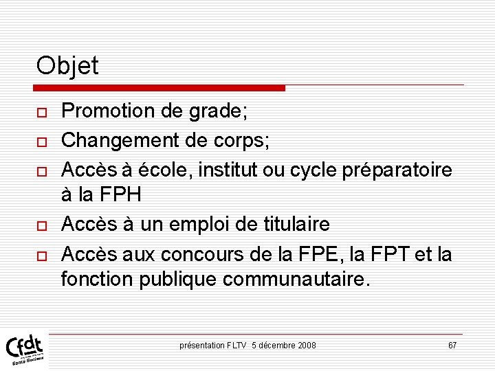Objet o o o Promotion de grade; Changement de corps; Accès à école, institut Objet o o o Promotion de grade; Changement de corps; Accès à école, institut