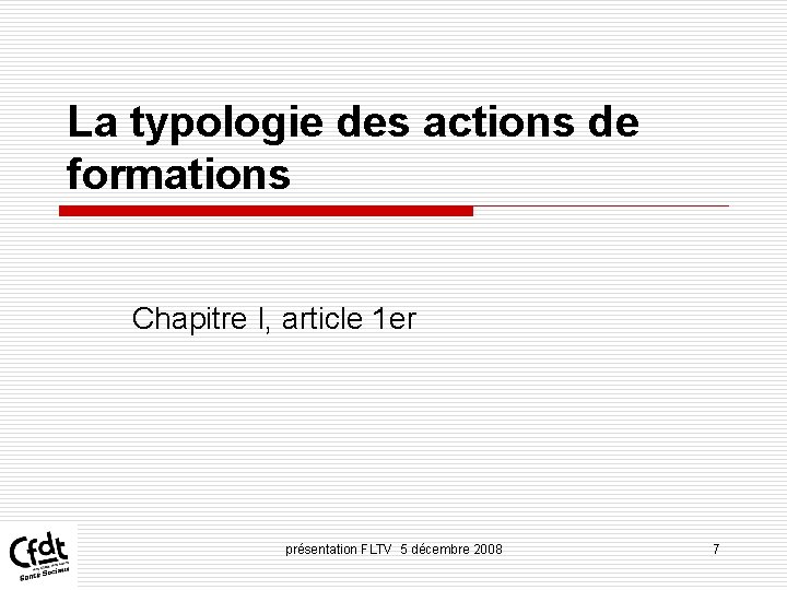 La typologie des actions de formations Chapitre I, article 1 er présentation FLTV 5 La typologie des actions de formations Chapitre I, article 1 er présentation FLTV 5