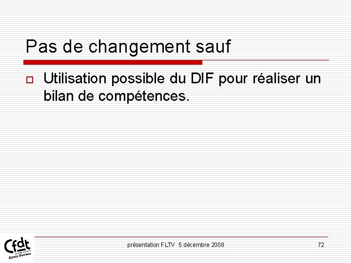 Pas de changement sauf o Utilisation possible du DIF pour réaliser un bilan de Pas de changement sauf o Utilisation possible du DIF pour réaliser un bilan de