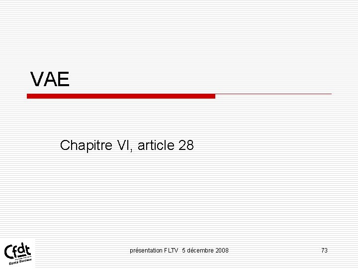 VAE Chapitre VI, article 28 présentation FLTV 5 décembre 2008 73 VAE Chapitre VI, article 28 présentation FLTV 5 décembre 2008 73