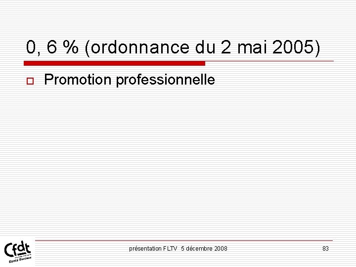 0, 6 % (ordonnance du 2 mai 2005) o Promotion professionnelle présentation FLTV 5 0, 6 % (ordonnance du 2 mai 2005) o Promotion professionnelle présentation FLTV 5