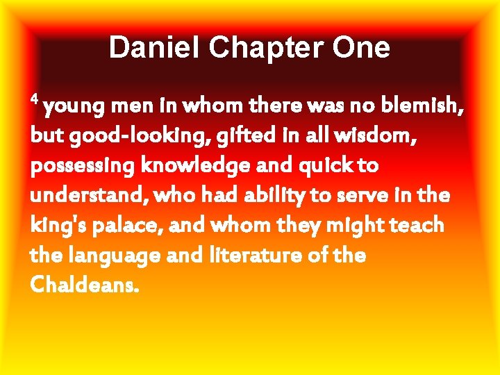 Daniel Chapter One 4 young men in whom there was no blemish, but good-looking,