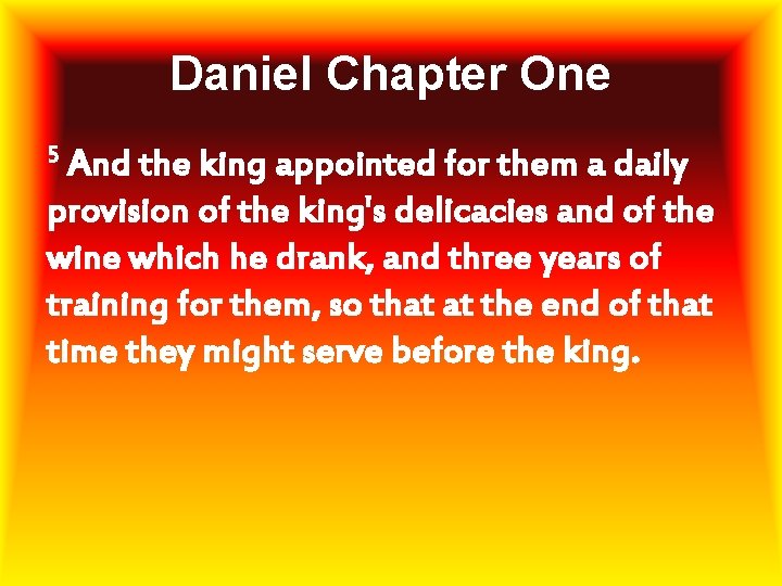 Daniel Chapter One 5 And the king appointed for them a daily provision of