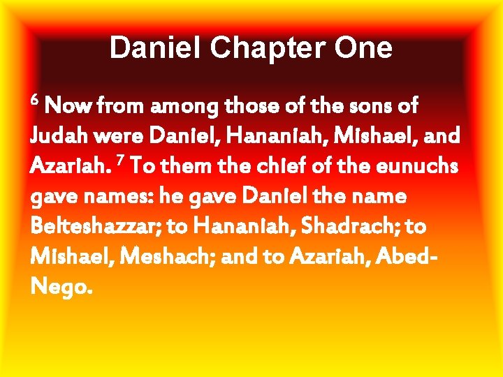 Daniel Chapter One 6 Now from among those of the sons of Judah were