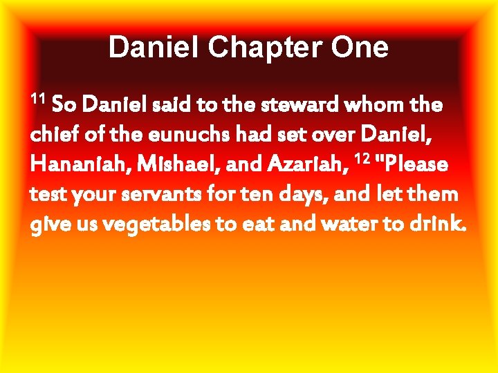 Daniel Chapter One 11 So Daniel said to the steward whom the chief of