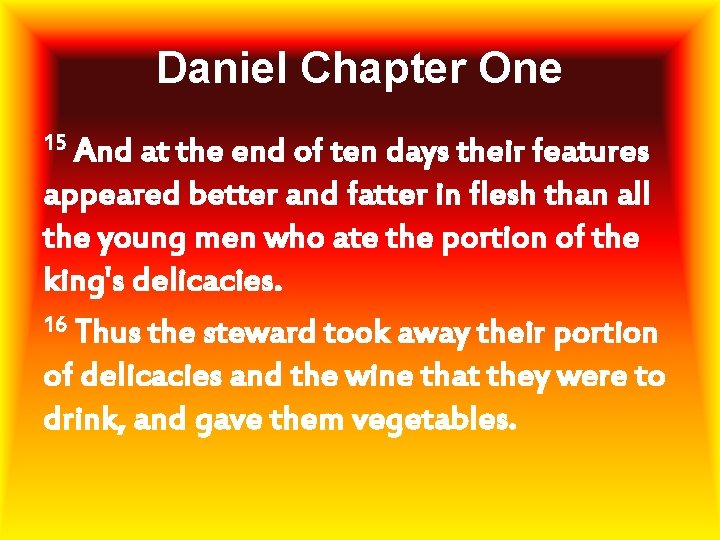 Daniel Chapter One 15 And at the end of ten days their features appeared