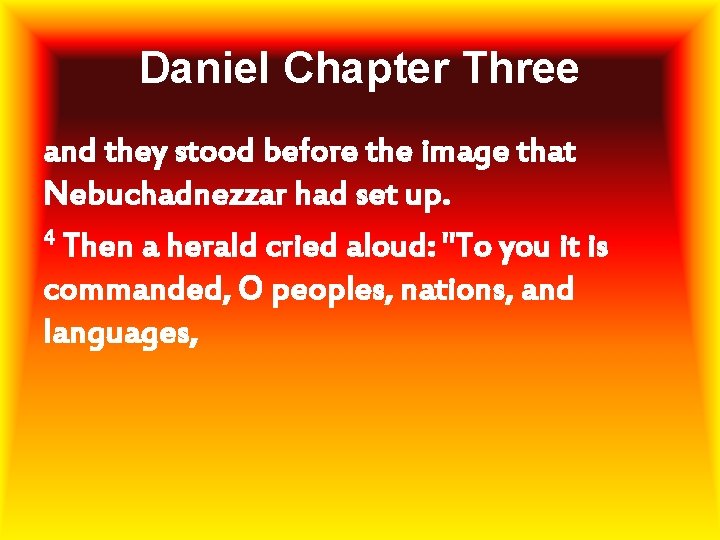 Daniel Chapter Three and they stood before the image that Nebuchadnezzar had set up.