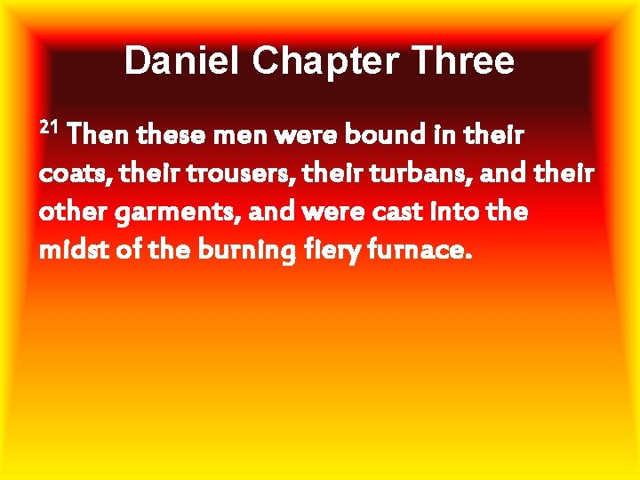 Daniel Chapter Three 21 Then these men were bound in their coats, their trousers,