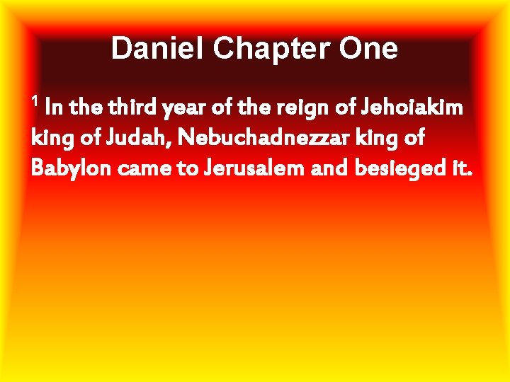 Daniel Chapter One 1 In the third year of the reign of Jehoiakim king
