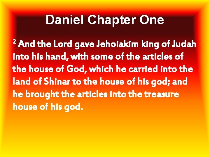 Daniel Chapter One 2 And the Lord gave Jehoiakim king of Judah into his