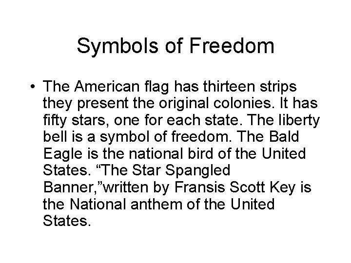 Symbols of Freedom • The American flag has thirteen strips they present the original