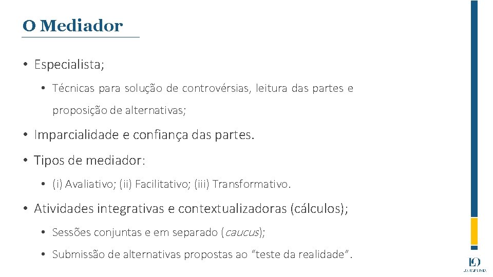 O Mediador • Especialista; • Técnicas para solução de controvérsias, leitura das partes e