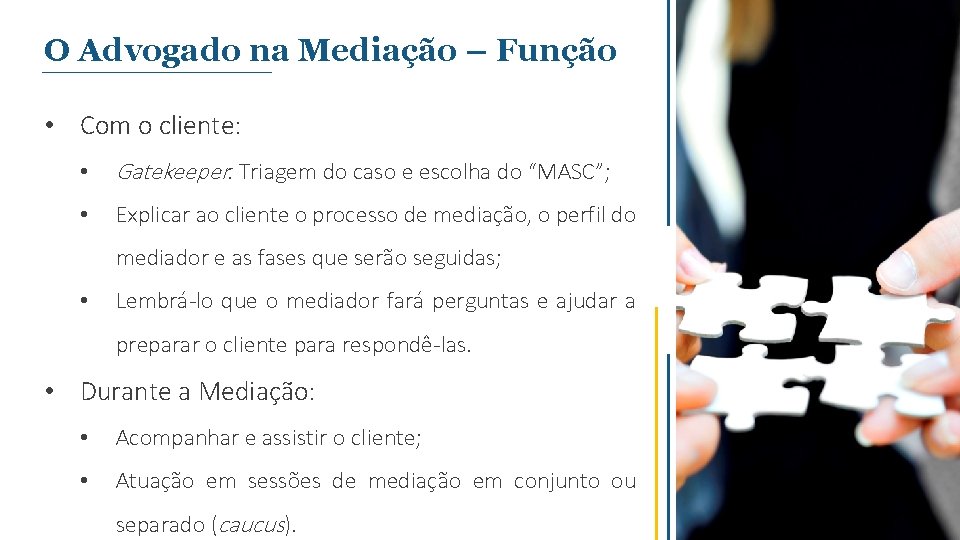 O Advogado na Mediação – Função • Com o cliente: • Gatekeeper: Triagem do