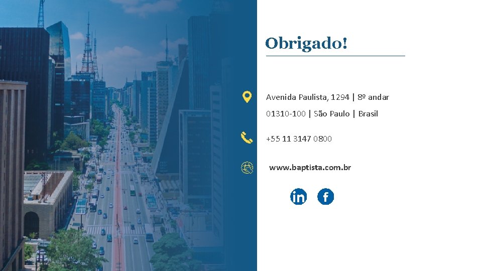 Obrigado! Avenida Paulista, 1294 | 8º andar 01310 -100 | São Paulo | Brasil