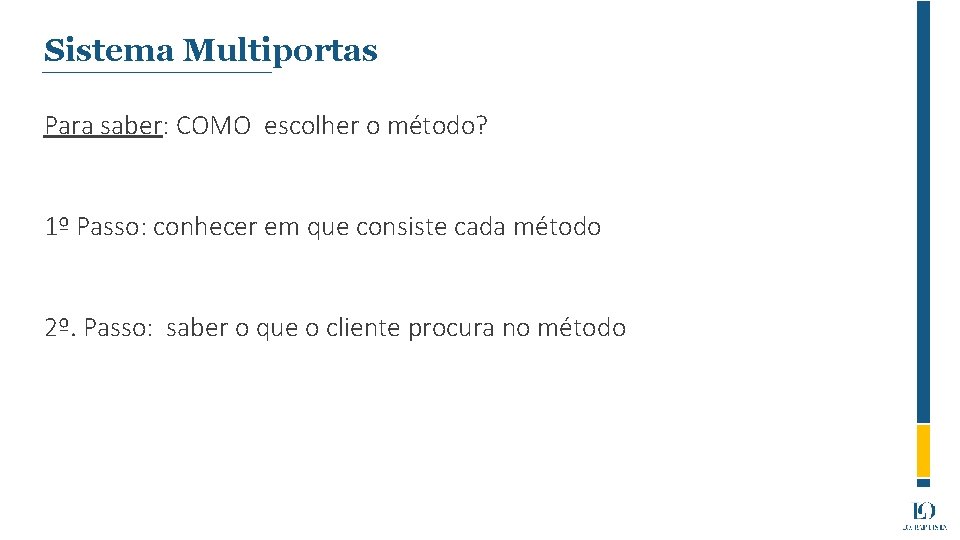 Sistema Multiportas Para saber: COMO escolher o método? 1º Passo: conhecer em que consiste