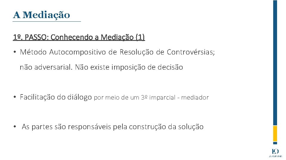 A Mediação 1º. PASSO: Conhecendo a Mediação (1) • Método Autocompositivo de Resolução de