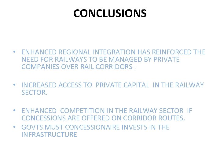 CONCLUSIONS • ENHANCED REGIONAL INTEGRATION HAS REINFORCED THE NEED FOR RAILWAYS TO BE MANAGED