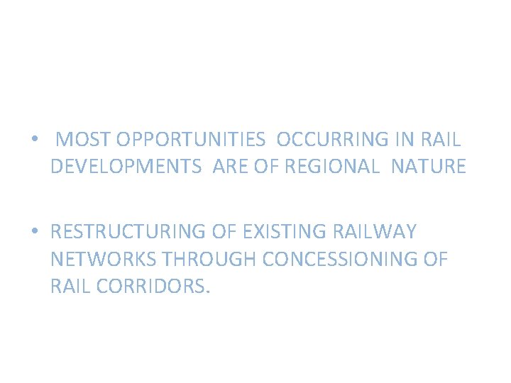  • MOST OPPORTUNITIES OCCURRING IN RAIL DEVELOPMENTS ARE OF REGIONAL NATURE • RESTRUCTURING