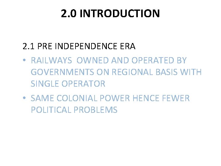 2. 0 INTRODUCTION 2. 1 PRE INDEPENDENCE ERA • RAILWAYS OWNED AND OPERATED BY