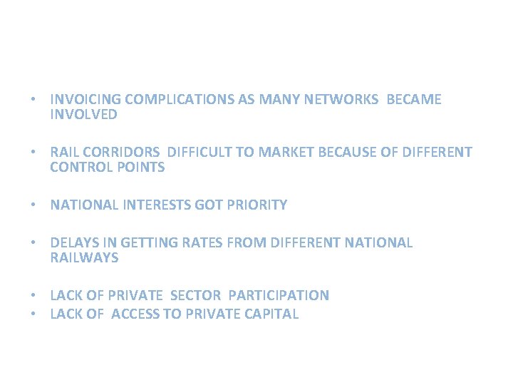  • INVOICING COMPLICATIONS AS MANY NETWORKS BECAME INVOLVED • RAIL CORRIDORS DIFFICULT TO