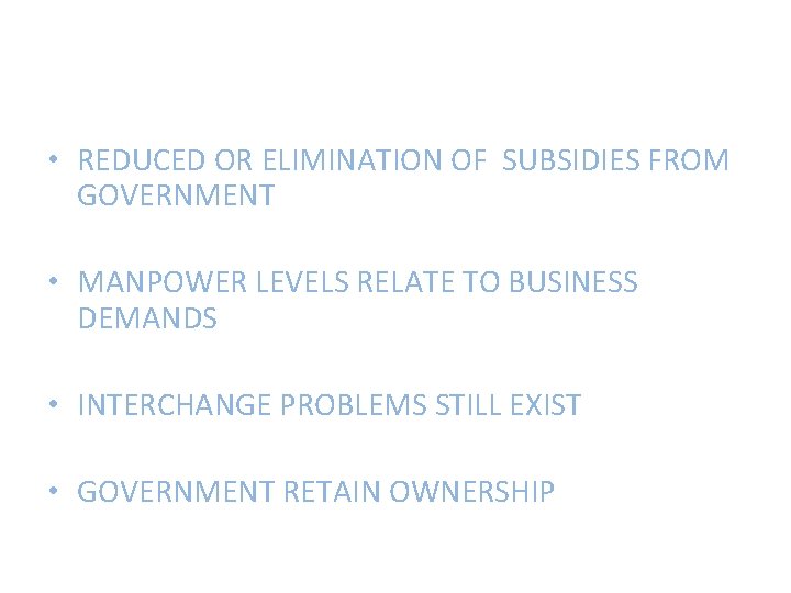  • REDUCED OR ELIMINATION OF SUBSIDIES FROM GOVERNMENT • MANPOWER LEVELS RELATE TO