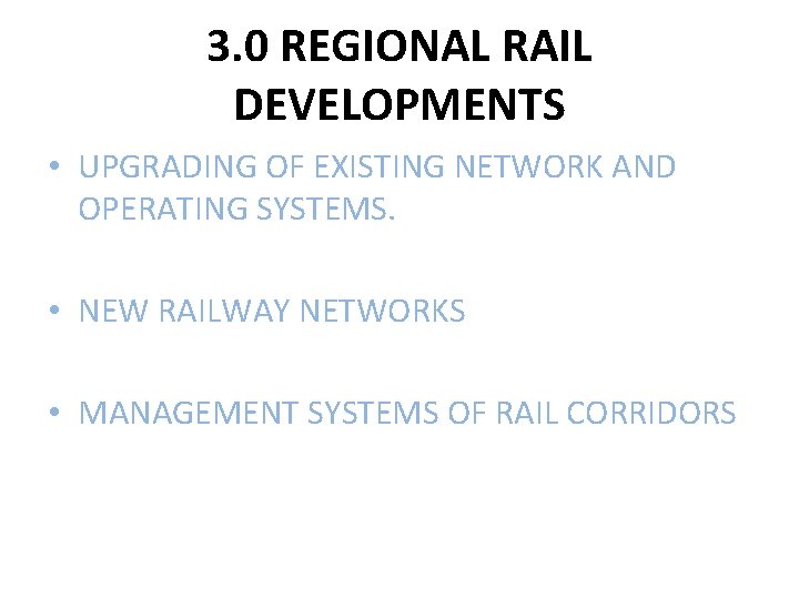 3. 0 REGIONAL RAIL DEVELOPMENTS • UPGRADING OF EXISTING NETWORK AND OPERATING SYSTEMS. •