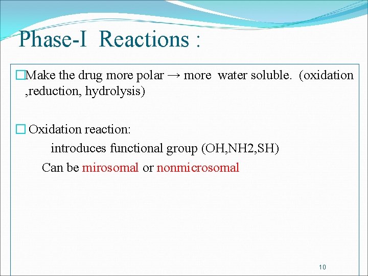 Phase-I Reactions : �Make the drug more polar → more water soluble. (oxidation ,