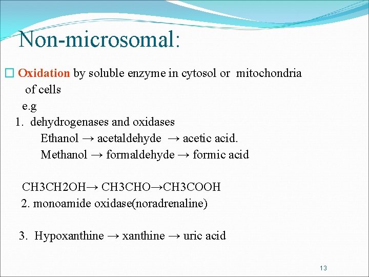 Non-microsomal: � Oxidation by soluble enzyme in cytosol or mitochondria of cells e. g