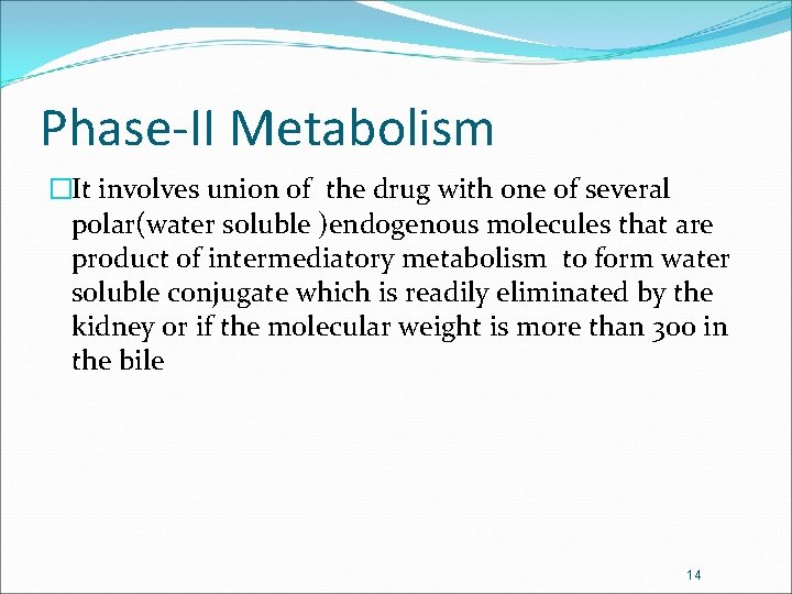 Phase-II Metabolism �It involves union of the drug with one of several polar(water soluble