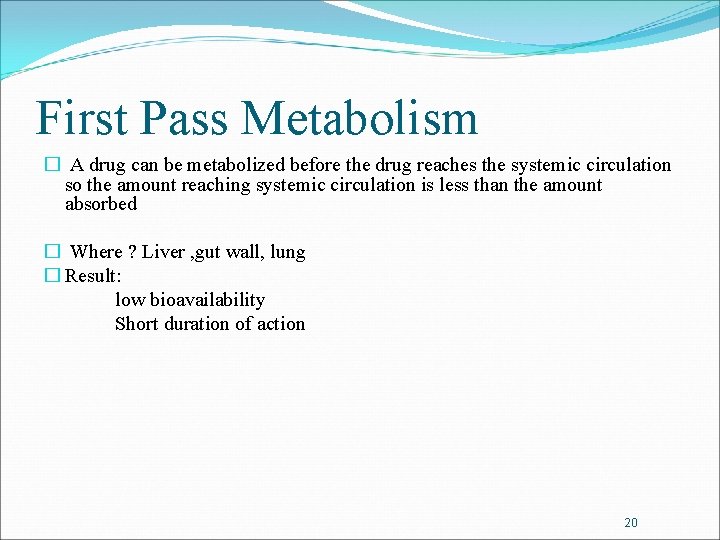 First Pass Metabolism � A drug can be metabolized before the drug reaches the