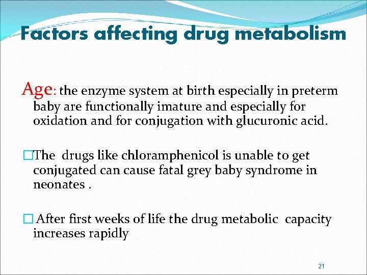 Factors affecting drug metabolism Age: the enzyme system at birth especially in preterm baby
