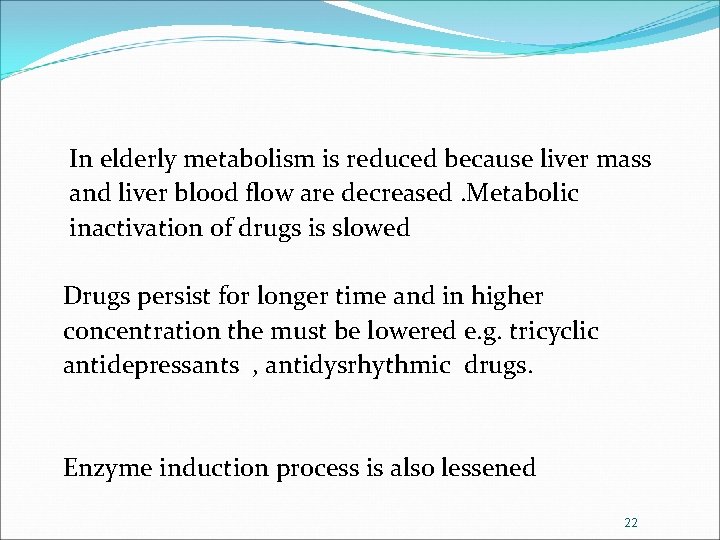 In elderly metabolism is reduced because liver mass and liver blood flow are decreased.