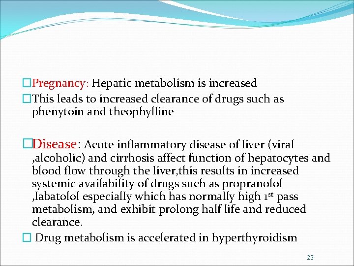 �Pregnancy: Hepatic metabolism is increased �This leads to increased clearance of drugs such as