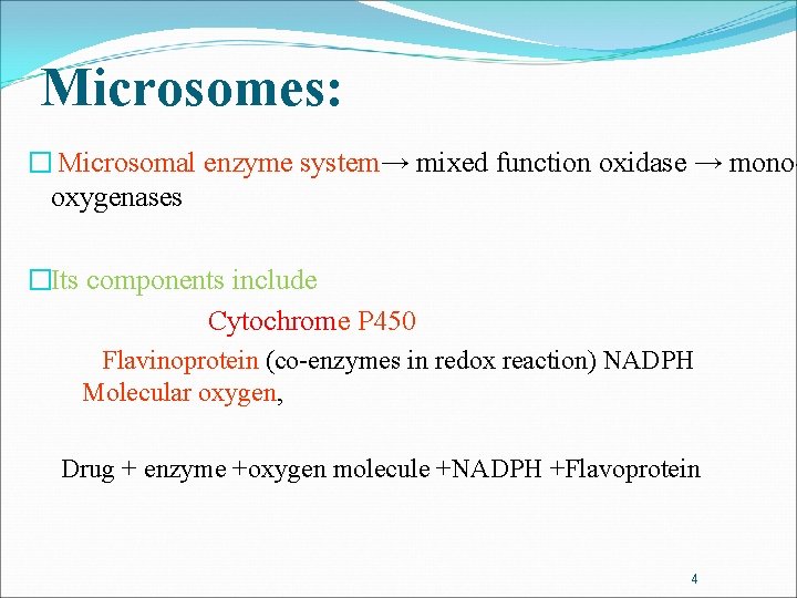 Microsomes: � Microsomal enzyme system→ mixed function oxidase → monooxygenases �Its components include Cytochrome