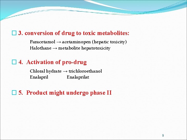 � 3. conversion of drug to toxic metabolites: Paracetamol → acetaminopen (hepatic toxicity) Halothane