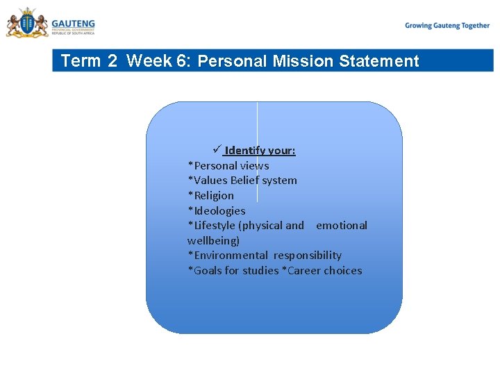 Term 2 Week 6: Personal Mission Statement Identify your: *Personal views *Values Belief system