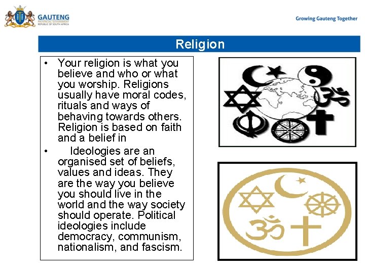 Religion • Your religion is what you believe and who or what you worship.