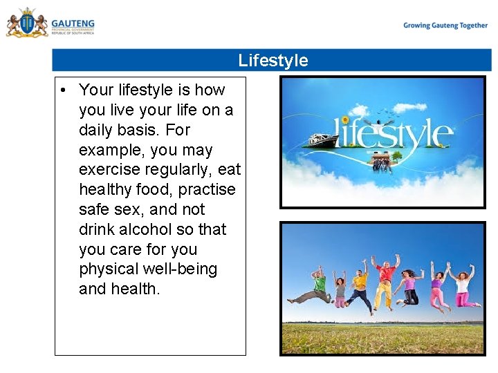 Lifestyle • Your lifestyle is how you live your life on a daily basis.