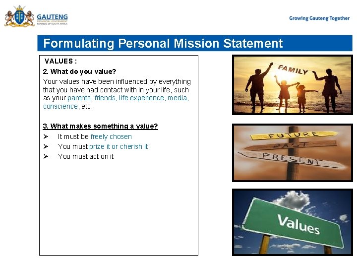 Formulating Personal Mission Statement VALUES : 2. What do you value? Your values have