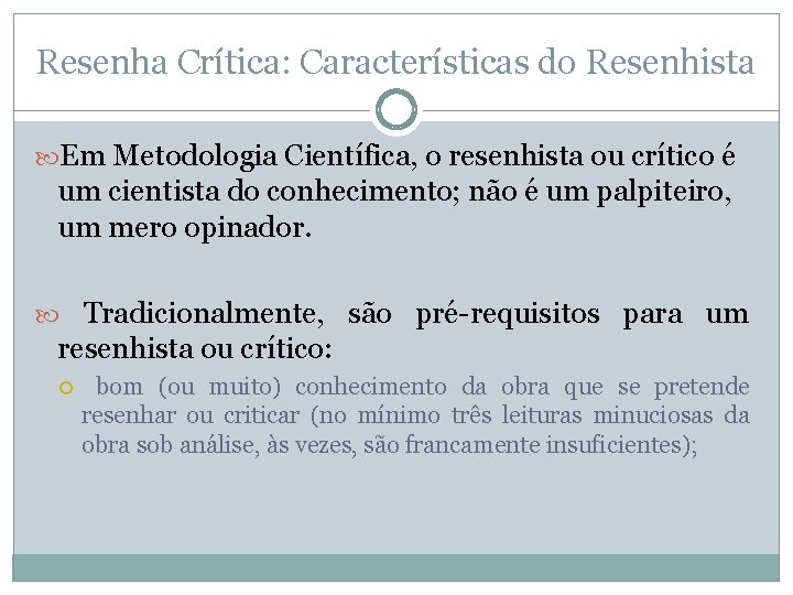 Resenha Crítica: Características do Resenhista Em Metodologia Científica, o resenhista ou crítico é um