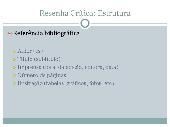 Resenha Crítica: Estrutura Referência bibliográfica Autor (es) Título (subtítulo) Imprensa (local da edição, editora,