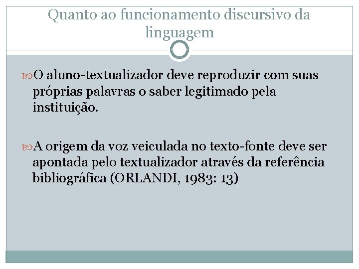 Quanto ao funcionamento discursivo da linguagem O aluno-textualizador deve reproduzir com suas próprias palavras