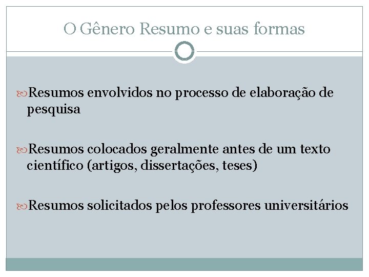 O Gênero Resumo e suas formas Resumos envolvidos no processo de elaboração de pesquisa