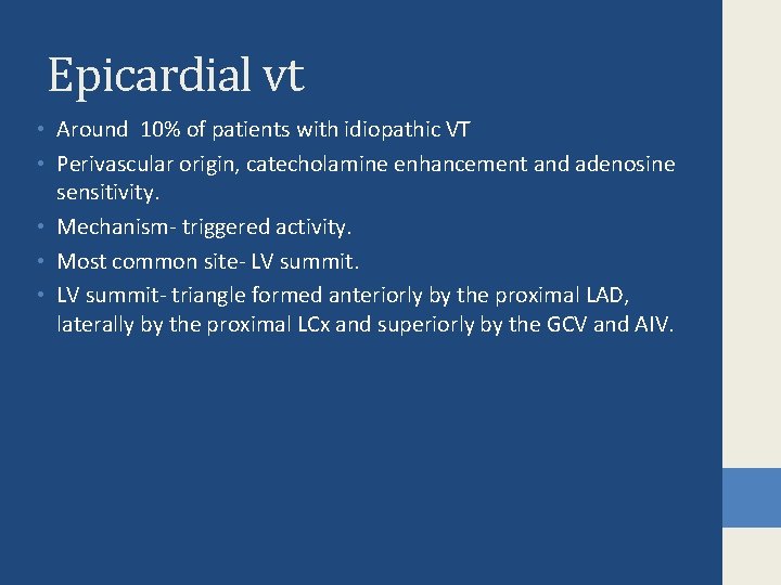 Epicardial vt • Around 10% of patients with idiopathic VT • Perivascular origin, catecholamine