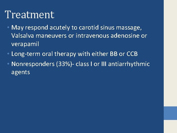 Treatment • May respond acutely to carotid sinus massage, Valsalva maneuvers or intravenous adenosine