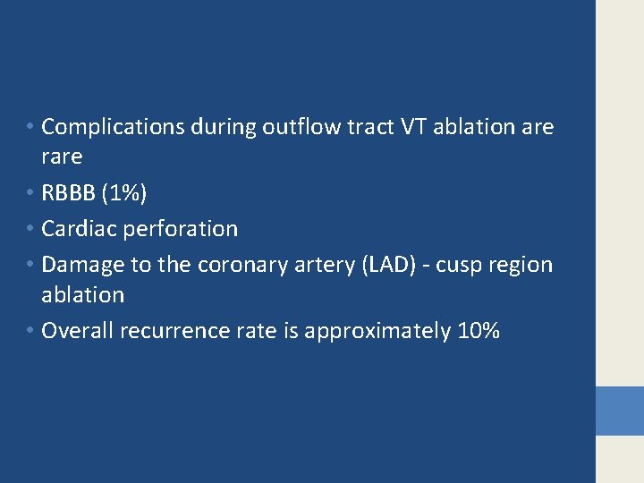  • Complications during outflow tract VT ablation are rare • RBBB (1%) •