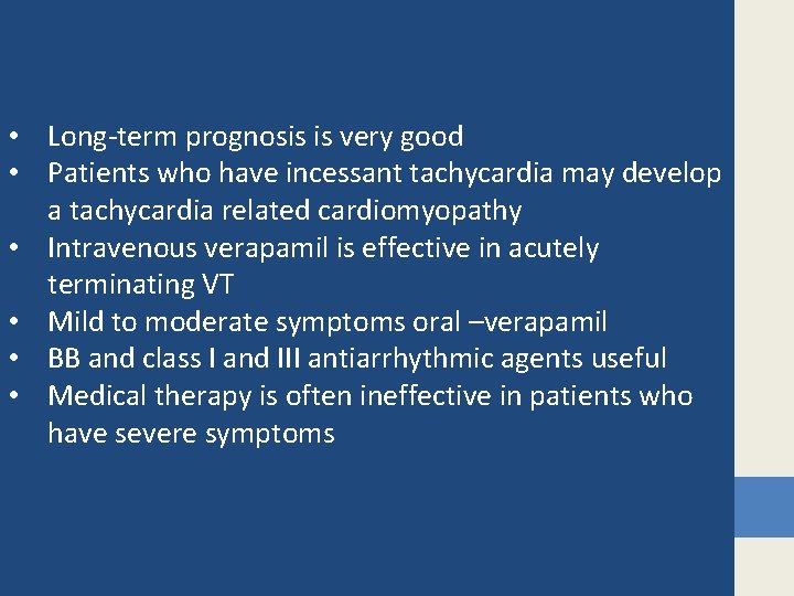  • Long-term prognosis is very good • Patients who have incessant tachycardia may