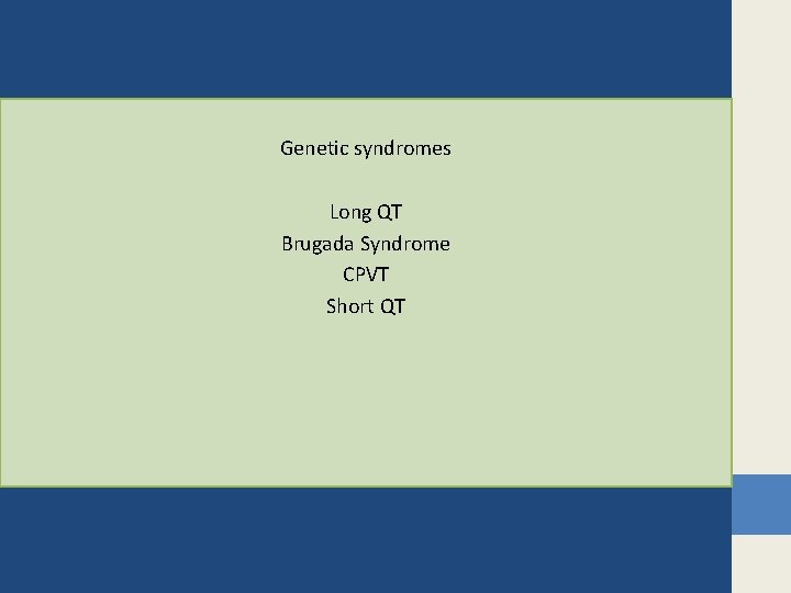 Genetic syndromes Long QT Brugada Syndrome CPVT Short QT 